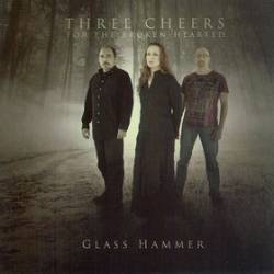 Glass Hammer : Three Cheers for the Broken-Hearted